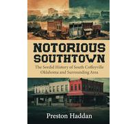 NOTORIOUS SOUTHTOWN: The sordid history of south Coffeyville Oklahoma and the surrounding area