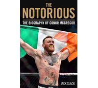 Notorious - The Life and Fights of Conor McGregor : The Life and Fights of Conor McGregor