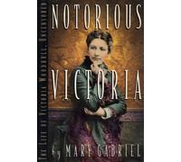 Notorious Victoria: The Life of Victoria Woodhull, Uncensored