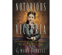 Notorious Victoria: The Uncensored Life of Victoria Woodhull - Visionary, Suffragist, and First Woman to Run for President