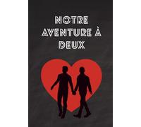 Notre aventure à deux: carnet de couple pour se reconnecter, ouvrir le dialogue et prendre soin de votre relation