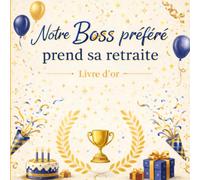 Notre Boss Préféré Prend sa Retraite : Livre d'Or de Départ à la Retraite - Version colorée: 100 pages pour recueillir les témoignages, remerciements et souvenirs laissés par les collaborateurs