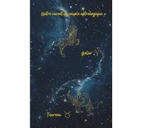 Notre carnet de couple astrologique Bélier Taureau: 80 pages lignées A5 - Carnet de notes d'amour à remplir - 1 mois Couple Challenge - Zodiac Love ... Ritual - pour notes romantiques au quotidien