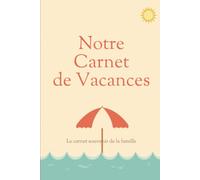 Notre Carnet de Vacances: Le carnet souvenir de la famille à remplir ensemble : pages quotidiennes, liste d'envies de l'été, meilleurs moments et pages dessin