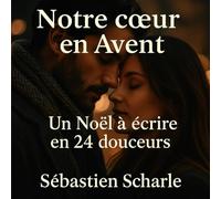 Notre cœur en Avent: Un Noël à écrire en 24 douceurs