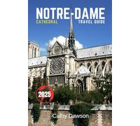Notre-Dame Cathedral Travel Guide 2025 (WanderMore Travel Guides)