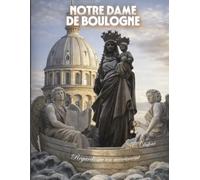 NOTRE-DAME DE BOULOGNE: Regards sur le monument emblématique de Boulogne-sur-Mer