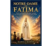 NOTRE-DAME DE FATIMA: Prières puissantes, neuvaine, miracles et message prophétique pour Notre-Dame.