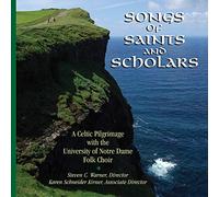 Notre Dame Folk Choir - Songs of Saints and Scholars: A Celtic Pilgrimage with the Notre Dame Folk Choir