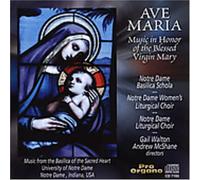 Notre Dame Liturgical Choir - Ave Maria: Music in Honor of Blessed Virgin Mary