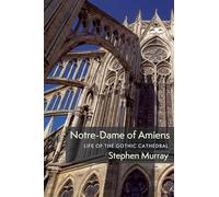 Notre-Dame of Amiens - Life of the Gothic Cathedral (Columbiana)