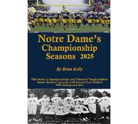 Notre Dame's Championship Seasons 2025: Before Knute Rockne to beyond Lou Holtz's 1988 undisputed title