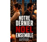 Notre Dernier Noël Ensemble: Se quitter… ou s’aimer encore (Les Romances Cosy de Noël)