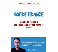 Notre France: dire et aimer ce que nous sommes