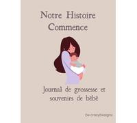 Notre Histoire Commence: Journal de grossesse et souvenirs de bébé