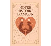 Notre histoire d’amour: Journal d’amour interactif et carnet de couple à remplir ensemble | Plus de 100 pages et 200 questions romantiques, drôles et ... souvenirs et construire votre avenir à deux