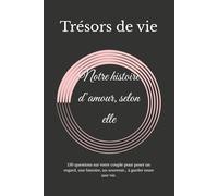 Notre histoire d’amour, selon elle: 150 questions sur votre couple pour poser un regard, une histoire, un souvenir… à garder toute une vie. (Trésors de Vie)