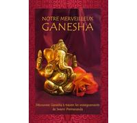 Notre Merveilleux Ganesha: Découvrez Ganesha à travers les enseignements de Swami Premananda