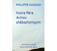 Notre Père Avinou shébashamayim: Une lecture juive de la prière de Jésus (Relire la Bible aujourd'hui)