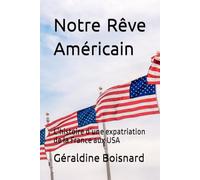 Notre Rêve Américain: L’histoire d’une expatriation de la France aux USA