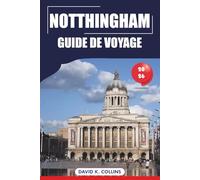 Notthingham Guide De Voyage 2026: Principales attractions, trésors cachés, destinations incontournables et conseils pratiques pour vos vacances en Angleterre