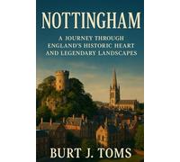 Nottingham: A Journey Through England’s Historic Heart and Legendary Landscapes