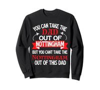 Nottingham Dad Cant Take Him Out Of Nottingham Sweatshirt