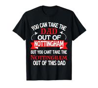 Nottingham Dad Cant Take Him Out Of Nottingham T-Shirt