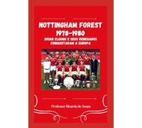 Nottingham Forest 1977-1980: Brian Clough e seus Renegados Conquistaram a Europa