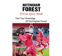 Nottingham Forest Trivia Quiz Book: Test Your Knowledge Of Nottingham Forest