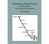 Nottingham & Melton Railway 1872 - 2017, 50 years after passengers