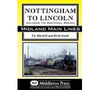 Nottingham to Lincoln: Including the Southwell Branch (Midland Main Line)