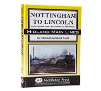 Nottingham to Lincoln: Including the Southwell Branch (Midland Main Line)
