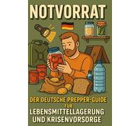 Notvorrat: Der deutsche Prepper-Guide für Lebensmittellagerung und Krisenvorsorge (Die Prepper-Essentials für Deutschland)