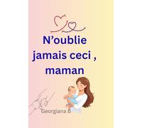 N'oublie jamais ceci , maman: Maman , fais-toi confiance