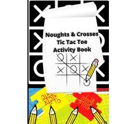 Noughts and Crosses / Tic Tac Toe Game Pages: Activity/Puzzle Book for all ages 120 pages 6 x 9 inc