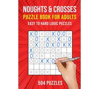 Noughts & Crosses Puzzle Book for Adults: Easy to Hard | 504 Logic Puzzles