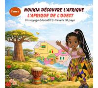 Noukia découvre l’Afrique - Tome 1 : L’Afrique de l’Ouest: Livre éducatif pour enfants 4-8 ans | 16 pays, capitale