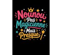 Nounou pas magicienne mais presque: Carnet de notes Nounou humour - 110 pages lignées - cadeau Nounou original drôle
