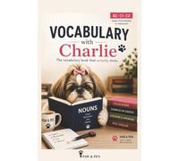 Nouns with Charlie: A B2-C2 English Vocabulary Workbook with Collocations, Synonyms, Antonyms and Real-Life Examples (Vocabulary with Charlie)