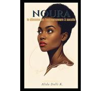 NOURA, le dilemme de l'entrepreneure à succès