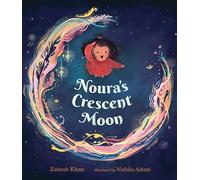 Noura's Crescent Moon: (A Story of the Islamic Lunar Calendar, Ramadan Traditions & the Joyful Arrival of Eid Ul-Fitr for Kids Ages 4-8)
