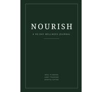 Nourish: A 90-Day Wellness Journal: A Daily Food, Habit, and Mindful Eating Tracker | Includes Weekly Meal Planners, Grocery Lists, and Prep Guides
