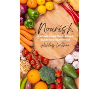 Nourish: A Whole-Food Plant-Based Guide to a Healthy Gut
