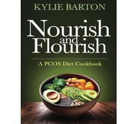 Nourish and Flourish: A PCOS Diet Cookbook
