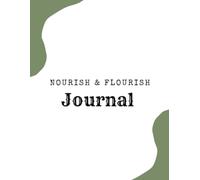 Nourish and Flourish Journal: Self-care and Wellness planner
