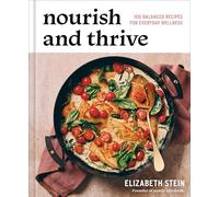 Nourish and Thrive: 100 Balanced Recipes for Everyday Wellness