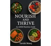 NOURISH AND THRIVE: An ADHD Nutrition Guide