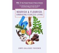 Nourish & Flourish: Embracing Fearless Living: Volume 3: 15 Years of Stories and Insights (Past, Present, Personal: 15 Years of Lifestyle)
