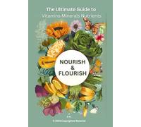NOURISH & FLOURISH - The Ultimate Guide to Vitamins Minerals Nutrients